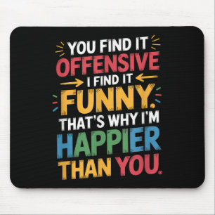 Funny Offensive Humour Sarcastic Happy Feeling Quo Mouse Pad