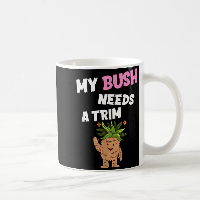 Funny offensive rude novelty bush needs a trim coffee mug (Right)