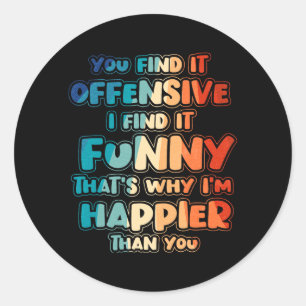 Funny Offensive Sarcastic Humour Quote Witty Classic Round Sticker