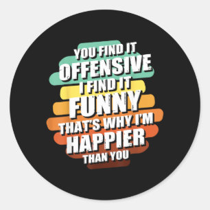 Funny Offensive Sarcastic Humour Quote Witty Classic Round Sticker