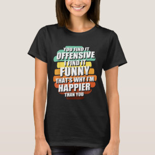 Funny Offensive Sarcastic Humour Quote Witty T-Shirt