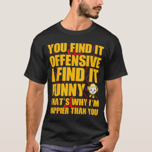 Funny Offensive Sarcastic Humour Quote Witty T-Shirt