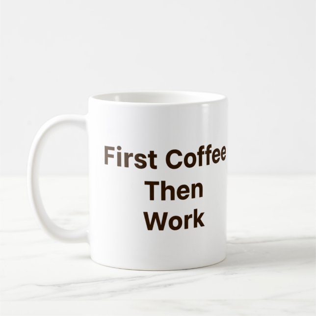 Funny Office Coffee Mug – First Coffee Then Work (Left)