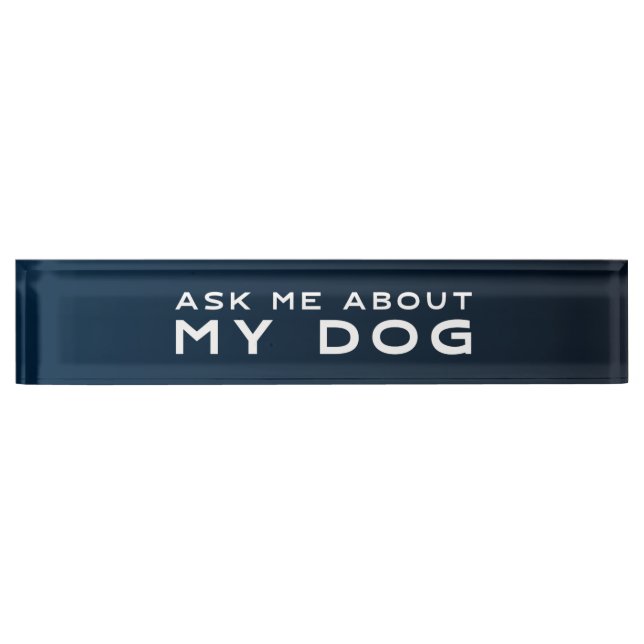 Funny Office Desk Plate | Ask Me About My Dog (Front)