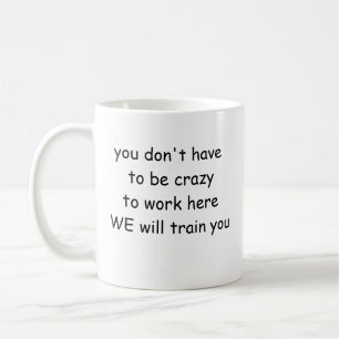 funny office mug you don't have to be crazy to 