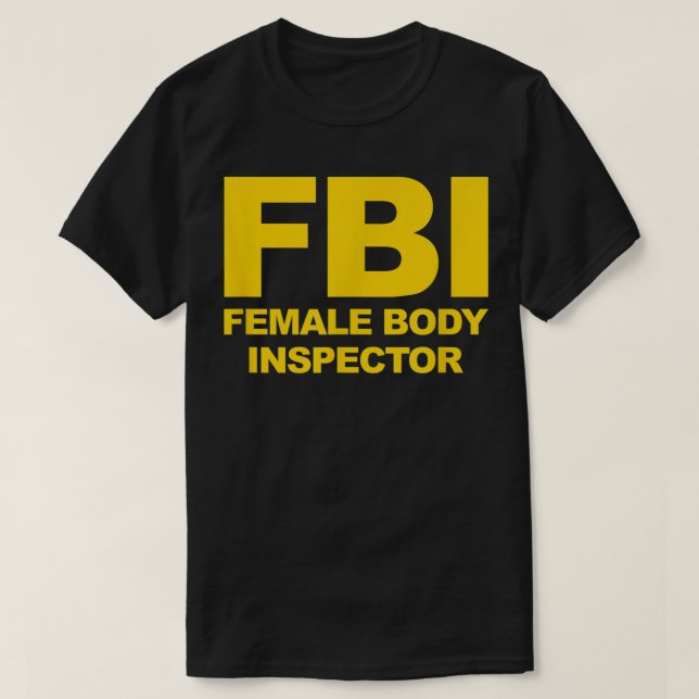 Funny Official FBI Female Body Inspector  T-Shirt (Design Front)