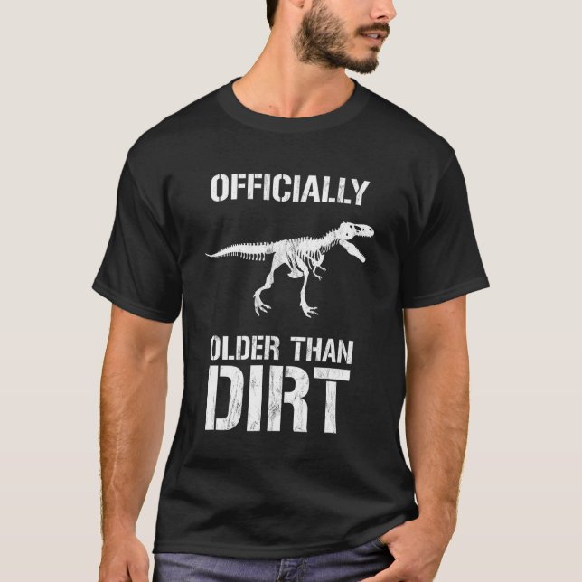 Funny Officially Older Than Dirt Birthday Novelty T-Shirt (Front)