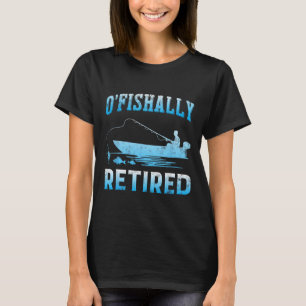 Funny O'fishally Retired Gift For Retired Fishing T-Shirt