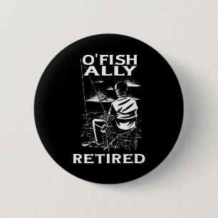 Funny O'fishally Retired Tee For Retirement Fishin 6 Cm Round Badge