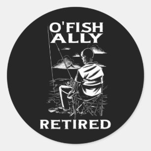 Funny O'fishally Retired Tee For Retirement Fishin Classic Round Sticker