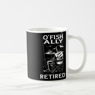 Funny O'fishally Retired Tee For Retirement Fishin Coffee Mug