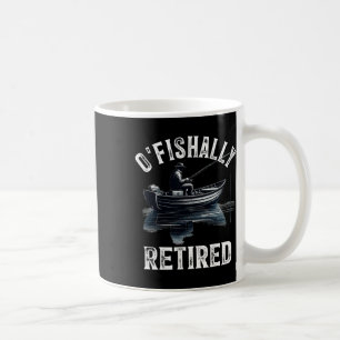 Funny O'fishally Retired Tee For Retirement Fishin Coffee Mug