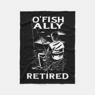 Funny O'fishally Retired Tee For Retirement Fishin Fleece Blanket