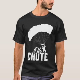 Funny Oh Chute Skydiving Lover Men Women Skydiver  T-Shirt