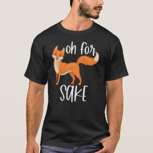 Funny, Oh For Fox Sake Sarcastic Pun Joke T-Shirt