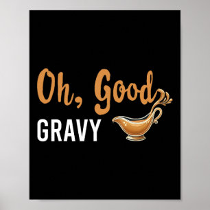 Funny Oh Good Gravy Thanksgiving Tee For Food Love Poster