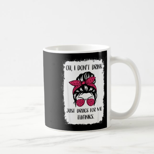 Funny Oh I Don't Drink Just Drugs For Me Thanks Hu Coffee Mug (Right)