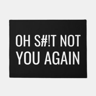 Funny Oh S#!T Not You Again Doormat