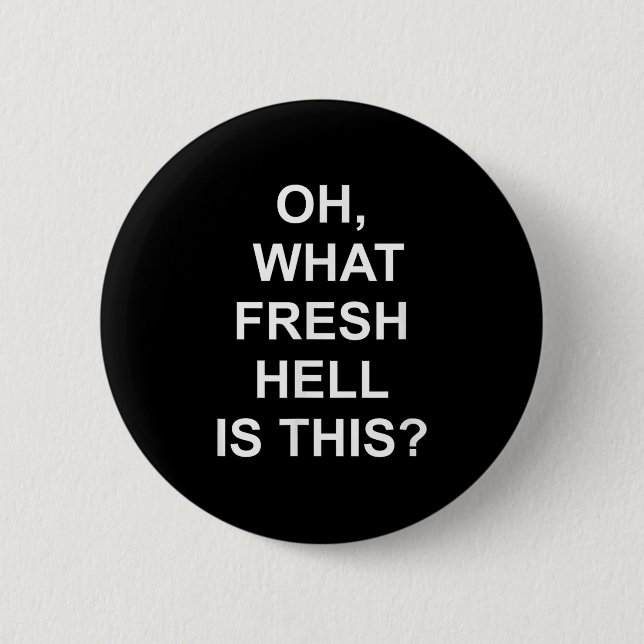 Funny, Oh What Fresh Hell Is This, Joke Sarcastic  6 Cm Round Badge (Front)