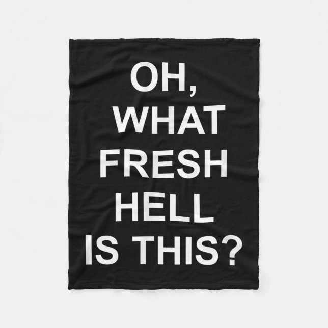 Funny, Oh What Fresh Hell Is This, Joke Sarcastic  Fleece Blanket (Front)