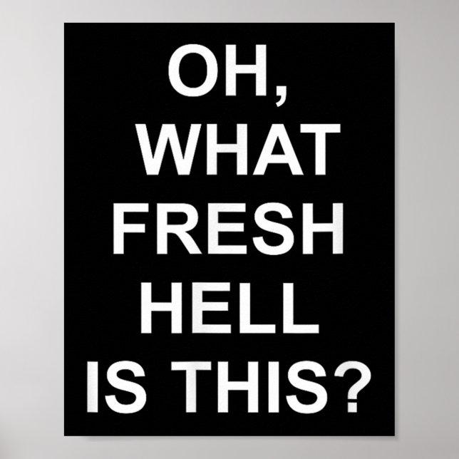 Funny, Oh What Fresh Hell Is This, Joke Sarcastic  Poster (Front)