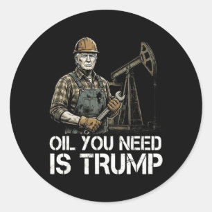 Funny Oil You Need Is Trump Fafo Tee For Men And W Classic Round Sticker