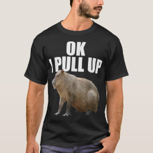 Funny Ok I Pull Up Capybara  T-Shirt