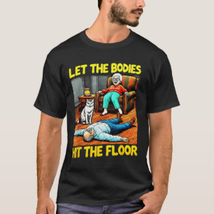 Funny Old Lady Sarcastic Quote Let The Bodies Hit T-Shirt