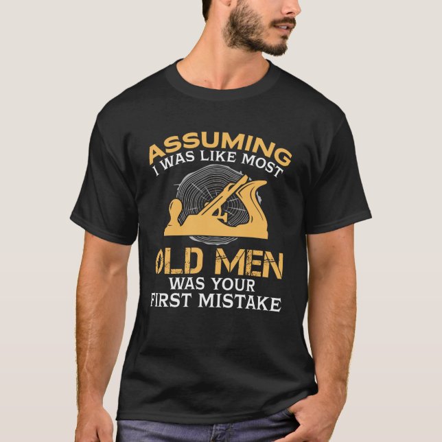 Funny Old Men Who Loves Woodworking T-Shirt (Front)