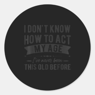 Funny old people sayings, i don't know how act my classic round sticker