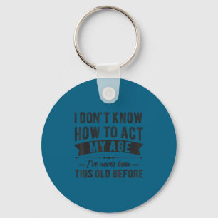 Funny old people sayings, i don't know how act my key ring