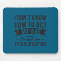 Funny old people sayings, i don't know how act my