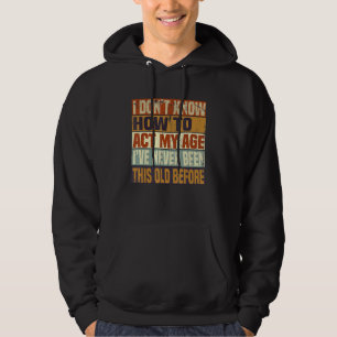 Funny Old People sayings, I Don't Know How To Act Hoodie