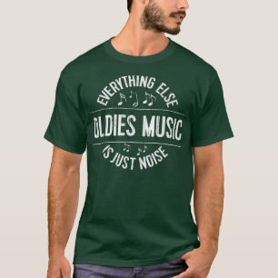 Funny Oldies Music T Everything Else is Just Noise T-Shirt