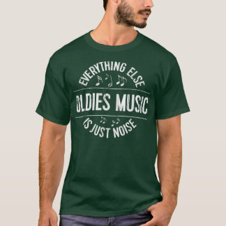 Funny Oldies Music T Everything Else is Just Noise T-Shirt