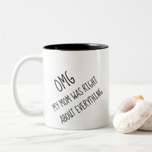 Funny OMG My Mother Was Right About Everything Two-Tone Coffee Mug