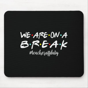 Funny On A Break Teacher Off Duty Summer Vacation Mouse Pad