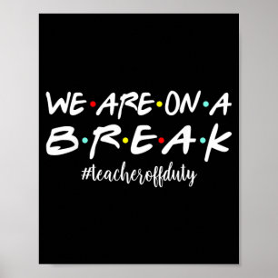 Funny On A Break Teacher Off Duty Summer Vacation Poster