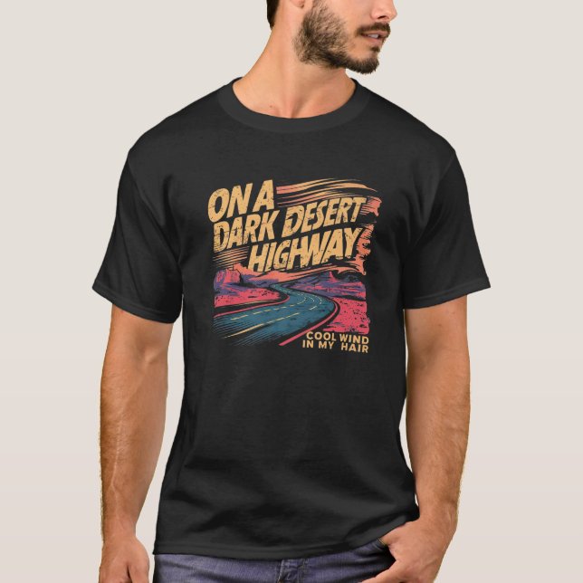 Funny on Dark Deserts Highway Cool Wind in My Hair T-Shirt (Front)