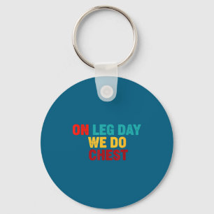 Funny On Gym Humor Leg Day Chest Key Ring