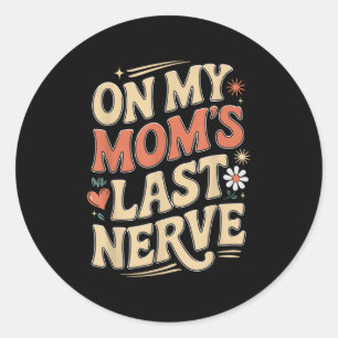 Funny On My Mum’s Last Nerve Quote  Classic Round Sticker