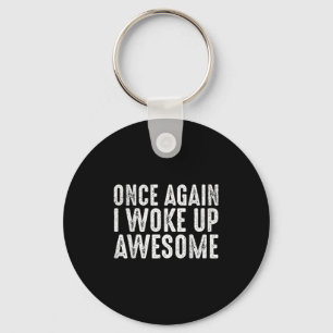 Funny Once Again I Woke Up Awesome Retro Motivatio Key Ring
