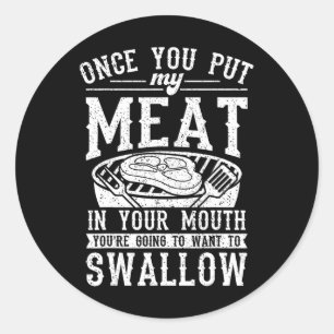 Funny Once You Put My Meat In Your Mouth Grilling Classic Round Sticker