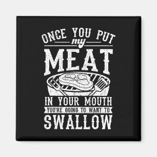 Funny Once You Put My Meat In Your Mouth Grilling Magnet