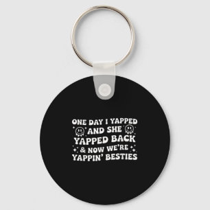 Funny One Day I Yapped She Yapped Back Now We’re B Key Ring
