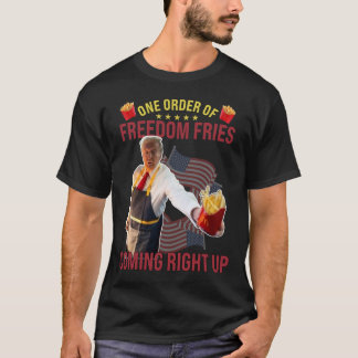 Funny One Order Of Freedom Fries Coming Right Up T-Shirt