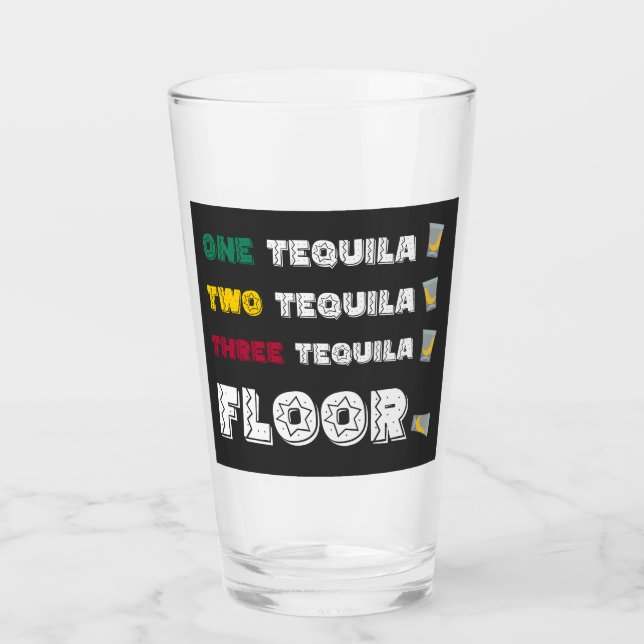 Funny One Tequila Two Tequila Three Tequila Floor Glass (Front)