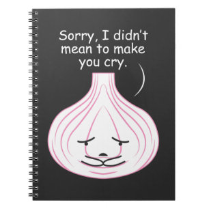 Funny Onion Tears - didn't mean to make you cry Notebook