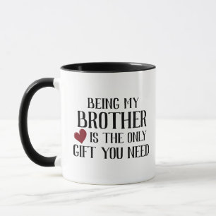 Funny Only Gift You Need Brother Mug