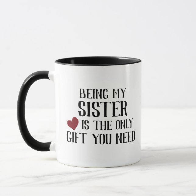 Funny Only Gift You Need Sister Mug (Left)